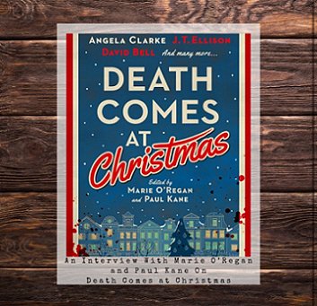 image showing a copy of Death Comes at Christmas, edited by Marie O'Regan and Paul Kane, on a wooden background. Text reads An interview with Marie O'Regan and Paul Kane on Death Comes at Christmas