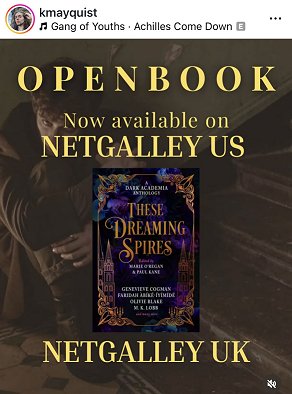 screenshot from @kmayquist. Copy of These Dreaming Spires, edited by Marie O'Regan and Paul Kane, against a dim background of a couple hugging. Text reads OPEN BOOK Now available on NETGALLEY US NETGALLEY UK
