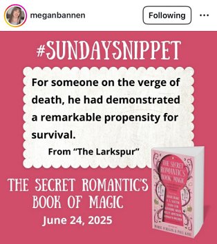 screenshot from meganbannen on Instagram: image shows a copy of The Secret Romantic's Book of Magic, edited by Marie O'Regan and Paul Kane, standing against a pink background. Text reads #Sunday Snippet. For someone on the verge of death, he had demonstrated a remarkable propensity for survival. From 'The Larkspur'. The Secret Romantic's Book of Magic. June 24, 2025