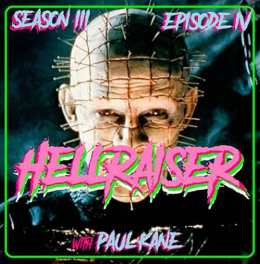 Image of Pinraiser's head. Text reads Season III Episode IV. Hellraiser with Paul Kane