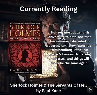 banner image showing a copy of Sherlock Holmes and the Servants of Hell by Paul Kane superimposed over an image of Sherlock HOlmes holding a puzzle box. Text reads: Currently Reading - Holmes' most outlandish adventure to date, one that has remained shrouded in secrecy until now, launches him headlong into Clive Barker's famous Hellraising universe... and things will never be the same again. Sherlock Holmes and the Servants of Hell by Paul Kane