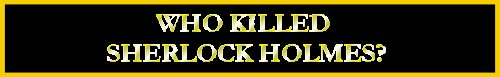 Who Killed Sherlock Holmes?